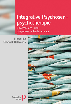Integrative Psychosenpsychotherapie von Schmidt-Hoffmann,  Friederike