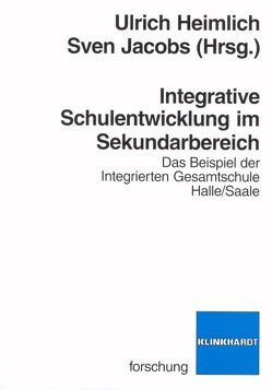 Integrative Schulentwicklung im Sekundarbereich von Heimlich,  Ulrich, Jacobs,  Sven