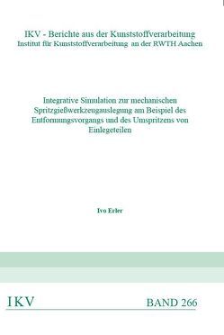 Integrative Simulation zur mechanischen Spritzgießwerkzeugauslegung am Beispiel des Entformungsvorgangs und des Umspritzens von Einlegeteilen von Erler,  Ivo