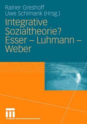 Integrative Sozialtheorie? Esser – Luhmann – Weber von Greshoff,  Rainer, Schimank,  Uwe