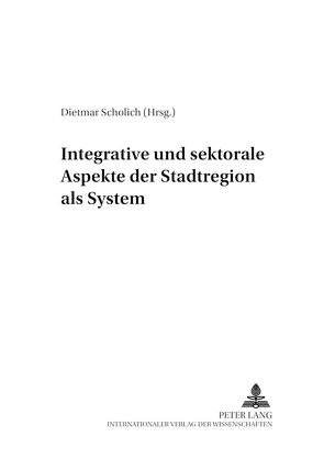 Integrative und sektorale Aspekte der Stadtregion als System von Scholich,  Dietmar