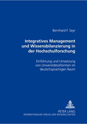 Integratives Management und Wissensbilanzierung in der Hochschulforschung von Seyr,  Bernhard