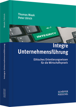 Integre Unternehmensführung von Maak,  Thomas, Ulrich,  Peter