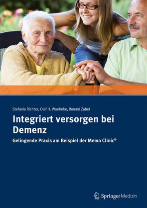 Integriert versorgen bei Demenz von Richter,  Stefanie, Waehnke,  Olaf H., Zabel,  Ronald R.