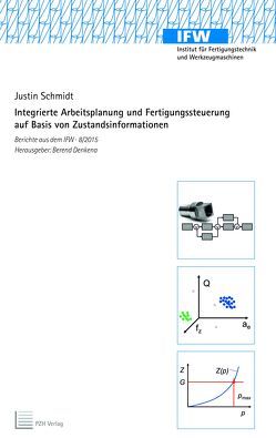 Integrierte Arbeitsplanung und Fertigungssteuerung auf Basis von Zustandsinformationen von Denkena,  Berend, Schmidt,  Justin