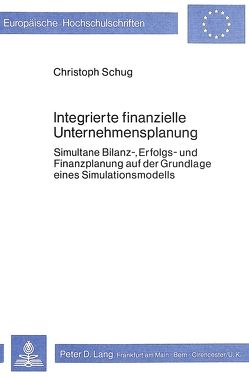 Integrierte finanzielle Unternehmensplanung von Schug,  Christoph