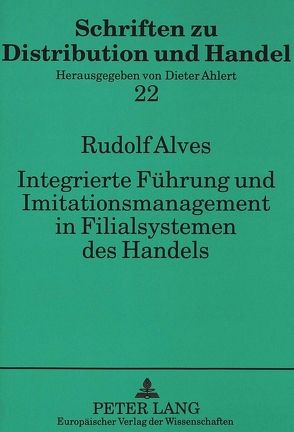 Integrierte Führung und Imitationsmanagement in Filialsystemen des Handels von Alves,  Rudolf