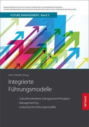 Integrierte Führungsmodelle von Prof. Dr. Dr. h.c. Wehrlin,  Ulrich