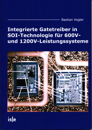 Integrierte Gatetreiber in SOI-Technologie für 600V- und 1200V-Leistungssysteme von Vogler,  Bastian