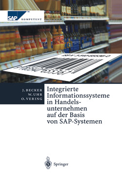 Integrierte Informationssysteme in Handelsunternehmen auf der Basis von SAP-Systemen von Becker,  Jörg, Ehlers,  L., Kosilek,  E., Neumann,  S, Uhr,  Wolfgang, Vering,  Oliver