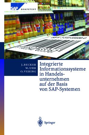 Integrierte Informationssysteme in Handelsunternehmen auf der Basis von SAP-Systemen von Becker,  Jörg, Ehlers,  L., Kosilek,  E., Neumann,  S, Uhr,  Wolfgang, Vering,  Oliver