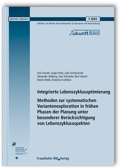 Integrierte Lebenszyklusoptimierung – Methoden zur systematischen Variantenexploration in frühen Phasen der Planung unter besonderer Berücksichtigung von Lebenszyklusaspekten. Abschlussbericht. von Bielik,  Martin, Donath,  Dirk, Fuchkina,  Ekaterina, Hollberg,  Alexander, Liebold,  Bert, Ruth,  Jürgen, Schneider,  Sven, Tschetwertak,  Julia