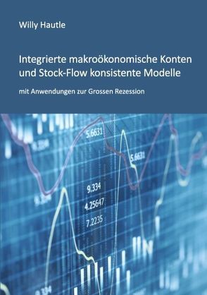 Integrierte makroökonomische Konten und Stock-Flow konsistente Modelle mit Anwendungen zur Grossen Rezession von Hautle,  Willy