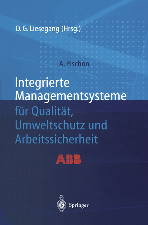 Integrierte Managementsysteme für Qualität, Umweltschutz und Arbeitssicherheit von Liesegang,  Dietfried G., Pischon,  Alexander