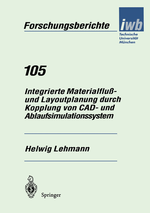 Integrierte Materialfluß- und Layoutplanung durch Kopplung von CAD- und Ablaufsimulationssystem von Lehmann,  Helwig