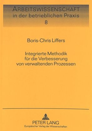 Integrierte Methodik für die Verbesserung von verwaltenden Prozessen von Liffers,  Boris