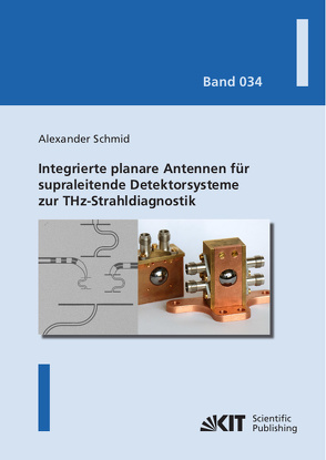 Integrierte planare Antennen für supraleitende Detektorsysteme zur THz-Strahldiagnostik von Schmid,  Alexander