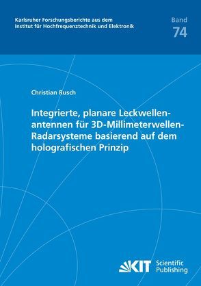 Integrierte, planare Leckwellenantennen für 3D-Millimeterwellen-Radarsysteme basierend auf dem holografischen Prinzip von Rüsch,  Christian