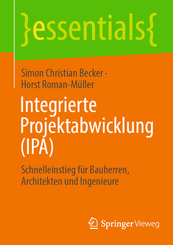 Integrierte Projektabwicklung (IPA) von Becker,  Simon Christian, Roman-Müller,  Horst