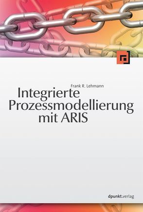 Integrierte Prozessmodellierung mit ARIS von Lehmann,  Frank R