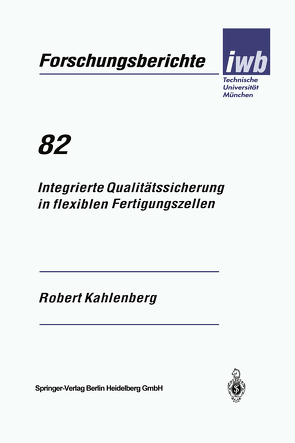 Integrierte Qualitätssicherung in flexiblen Fertigungszellen von Kahlenberg,  Robert
