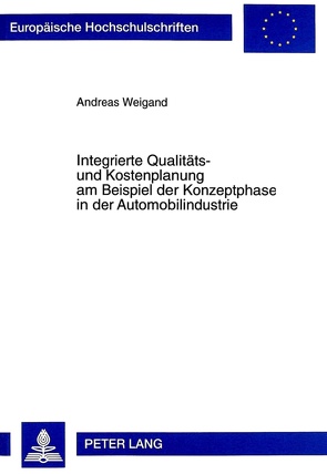 Integrierte Qualitäts- und Kostenplanung am Beispiel der Konzeptphase in der Automobilindustrie von Weigand,  Andreas