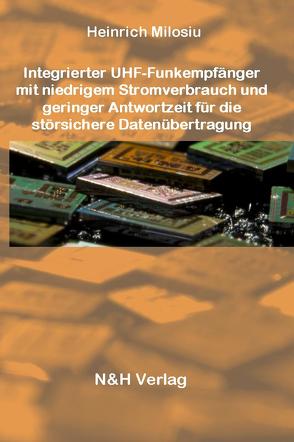 Integrierter UHF-Funkempfänger mit niedrigem Stromverbrauch und geringer Antwortzeit für die störsichere Datenübertragung von Milosiu,  Heinrich