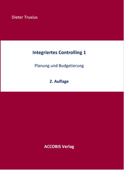 Integriertes Controlling 1, 2. Auflage von Truxius,  Dieter