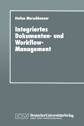 Integriertes Dokumenten- und Workflow-Management von Morschheuser,  Stefan
