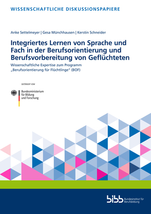 Integriertes Lernen von Sprache und Fach in der Berufsorientierung und Berufsvorbereitung von Geflüchteten von Münchhausen,  Gesa, Schneider,  Kerstin, Settelmeyer,  Anke