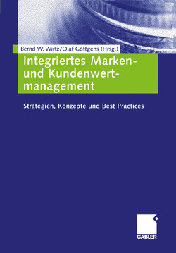 Integriertes Marken- und Kundenwertmanagement von Göttgens,  Olaf, Wirtz,  Bernd W.