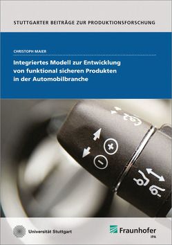 Integriertes Modell zur Entwicklung von funktional sicheren Produkten in der Automobilbranche. von Maier,  Christoph