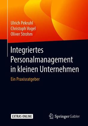 Integriertes Personalmanagement in kleinen Unternehmen von Pekruhl,  Ulrich, Strohm,  Oliver, Vogel,  Christoph