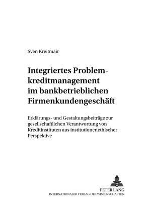 Integriertes Problemkreditmanagement im bankbetrieblichen Firmenkundengeschäft von Kreitmair,  Sven