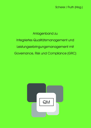 Integriertes Qualitätsmanagement und Leistungserbringungsmanagement mit Governance, Risk und Compliance (GRC) von Fruth,  Klaus, Scherer,  Josef