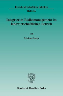 Integriertes Risikomanagement im landwirtschaftlichen Betrieb. von Starp,  Michael