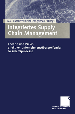 Integriertes Supply Chain Management von Busch,  Axel, Dangelmaier,  Wilhelm