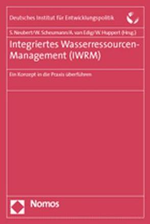 Integriertes Wasserressourcen-Management (IWRM) von Edig,  Annette van, Huppert,  Walter, Neubert,  Susanne, Scheumann,  Waltina