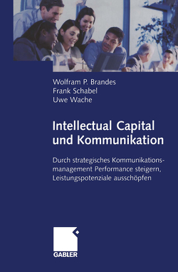 Intellectual Capital und Kommunikation von Brandes,  Wolfram, Schabel,  Frank, Wache,  Uwe