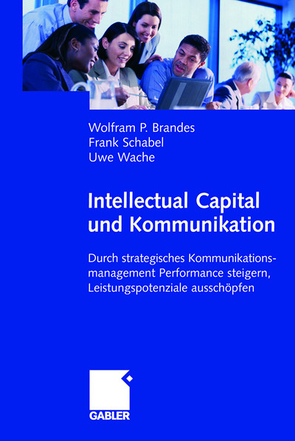 Intellectual Capital und Kommunikation von Brandes,  Wolfram, Schabel,  Frank, Wache,  Uwe
