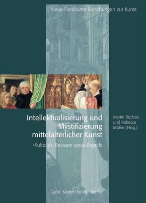 Intellektualisierung und Mystifizierung mittelalterlicher Kunst von Büchsel,  Martin, Müller,  Rebecca