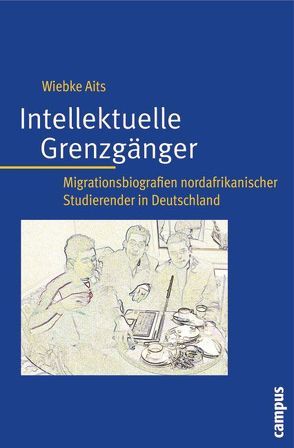 Intellektuelle Grenzgänger von Aits,  Wiebke, Nadig,  Maya