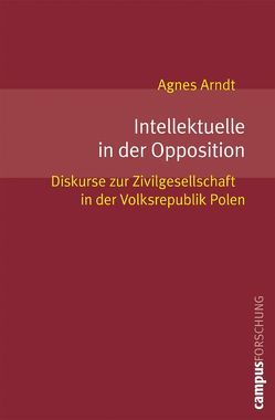 Intellektuelle in der Opposition von Arndt,  Agnes, Kocka,  Jürgen