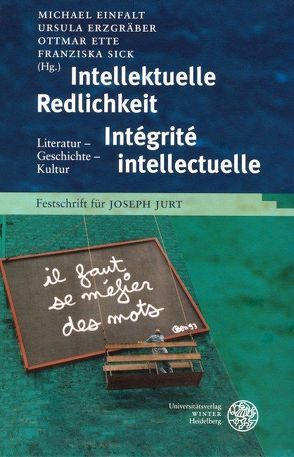 Intellektuelle Redlichkeit – Intégrité intellectuelle von Einfalt,  Michael, Erzgräber,  Ursula, Ette,  Ottmar, Sick,  Franziska