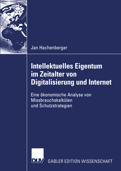 Intellektuelles Eigentum im Zeitalter von Digitalisierung und Internet von Hachenberger,  Jan