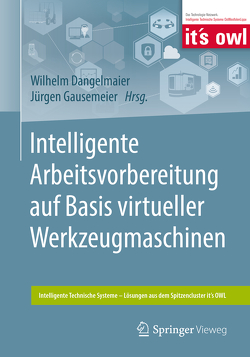 Intelligente Arbeitsvorbereitung auf Basis virtueller Werkzeugmaschinen von Dangelmaier,  Wilhelm, Gausemeier,  Jürgen