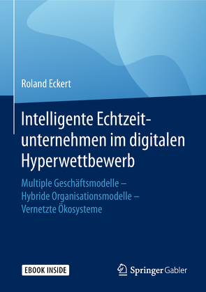 Intelligente Echtzeitunternehmen im digitalen Hyperwettbewerb von Eckert,  Roland