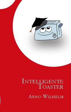Intelligente Toaster von Wilhelm,  Arno