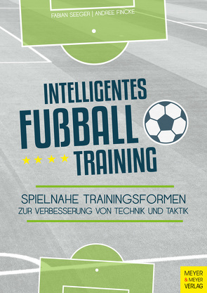 Intelligentes Fußballtraining von Fincke,  Andree, Seeger,  Fabian