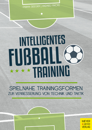 Intelligentes Fußballtraining von Fincke,  Andree, Seeger,  Fabian